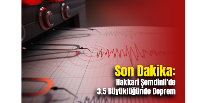 Son Dakika: Hakkari Şemdinli'de 3.5 Büyüklüğünde Deprem
