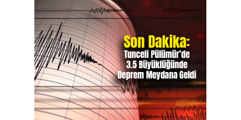 Son Dakika: Tunceli Pülümür’de 3.5 Büyüklüğünde Deprem Meydana Geldi