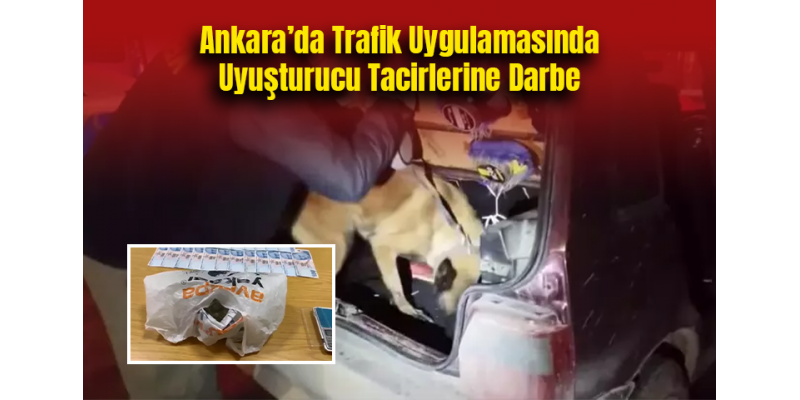 Ankara’da Trafik Uygulamasında Uyuşturucu Tacirlerine Darbe