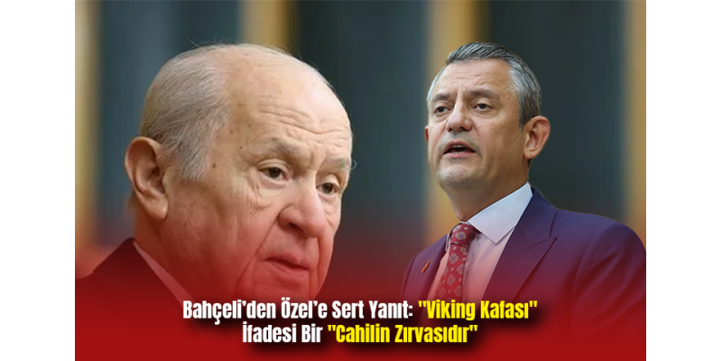 Bahçeli’den Özel’e Sert Yanıt: "Viking Kafası" İfadesi Bir "Cahilin Zırvasıdır"