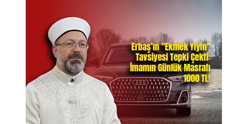 Erbaş’ın "Ekmek Yiyin" Tavsiyesi Tepki Çekti: İmamın Günlük Masrafı 1000 TL
