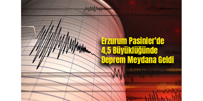 Erzurum Pasinler'de 4,5 Büyüklüğünde Deprem Meydana Geldi