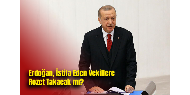 Erdoğan, İstifa Eden Vekillere Rozet Takacak mı?