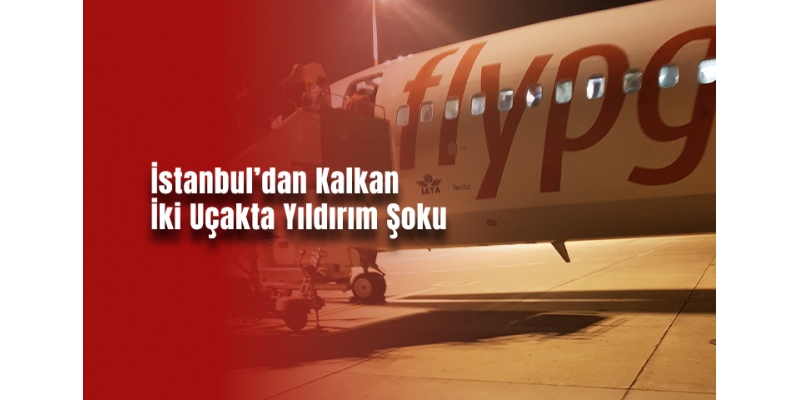 İstanbul’dan Kalkan İki Uçakta Yıldırım Şoku
