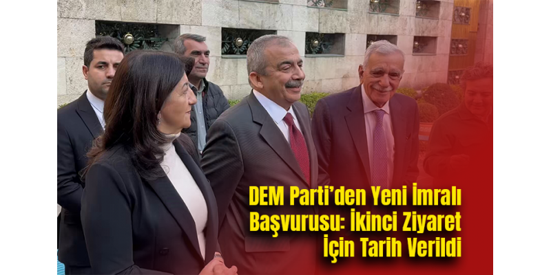 DEM Parti’den Yeni İmralı Başvurusu: İkinci Ziyaret İçin Tarih Verildi