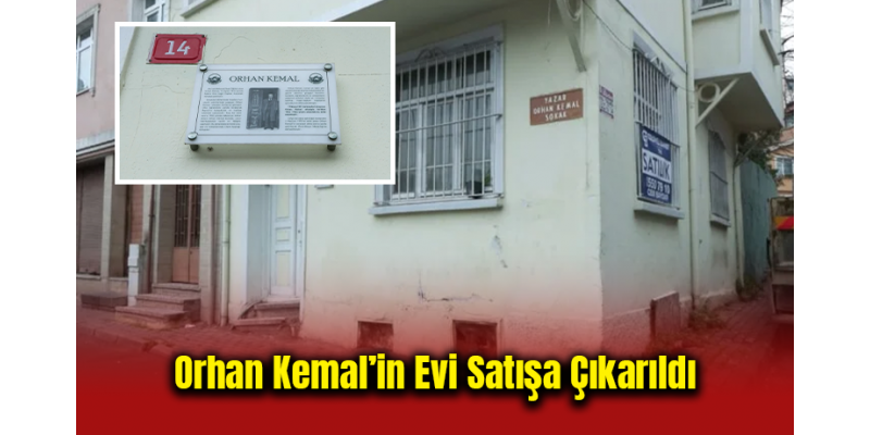 Orhan Kemal’in Evi Satışa Çıkarıldı