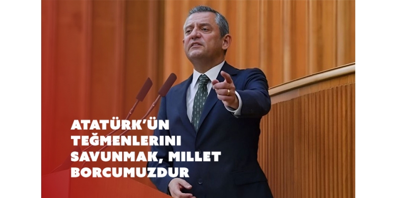Özgür Özel: "Atatürk’ün Teğmenlerini Savunmak, Millet Borcumuzdur"