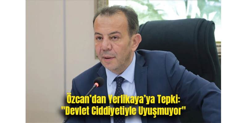 Özcan’dan Yerlikaya’ya Tepki: "Devlet Ciddiyetiyle Uyuşmuyor"