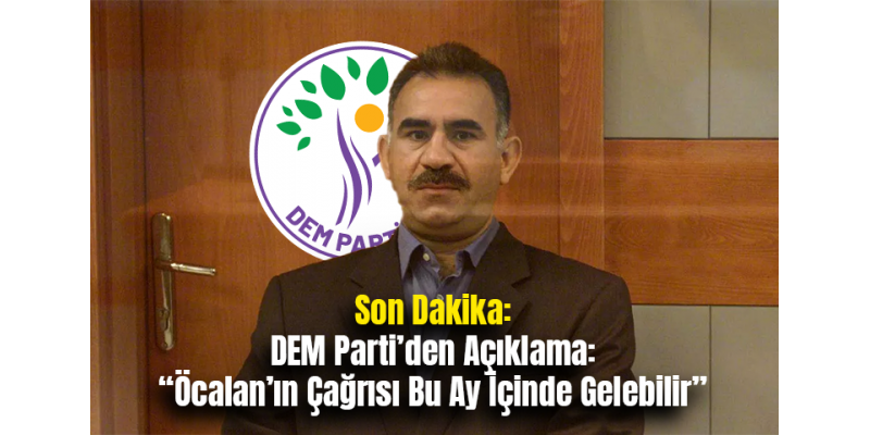 Son Dakika: DEM Parti’den Açıklama: “Öcalan’ın Çağrısı Bu Ay İçinde Gelebilir”